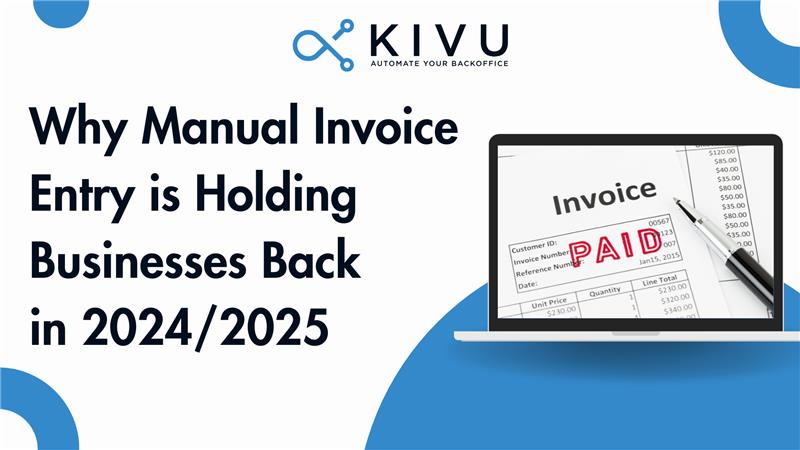 Why Manual Invoice Entry is Holding Businesses Back in 2024/2025